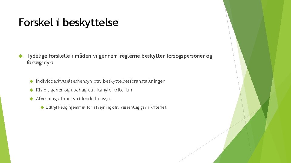 Forskel i beskyttelse Tydelige forskelle i måden vi gennem reglerne beskytter forsøgspersoner og forsøgsdyr: