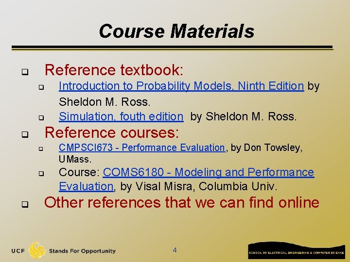 Course Materials Reference textbook: q q q Reference courses: q CMPSCI 673 - Performance