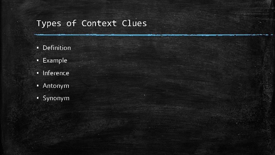 Types of Context Clues ▪ Definition ▪ Example ▪ Inference ▪ Antonym ▪ Synonym