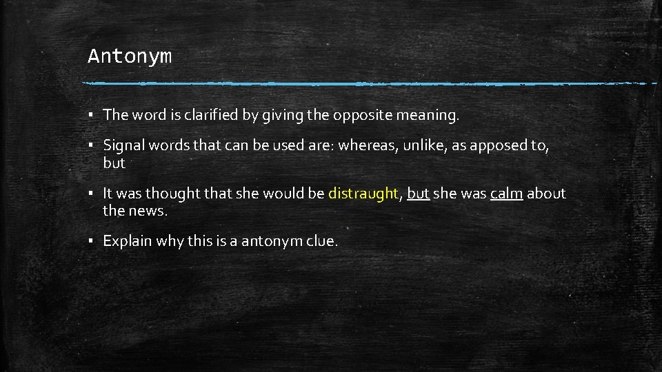 Antonym ▪ The word is clarified by giving the opposite meaning. ▪ Signal words