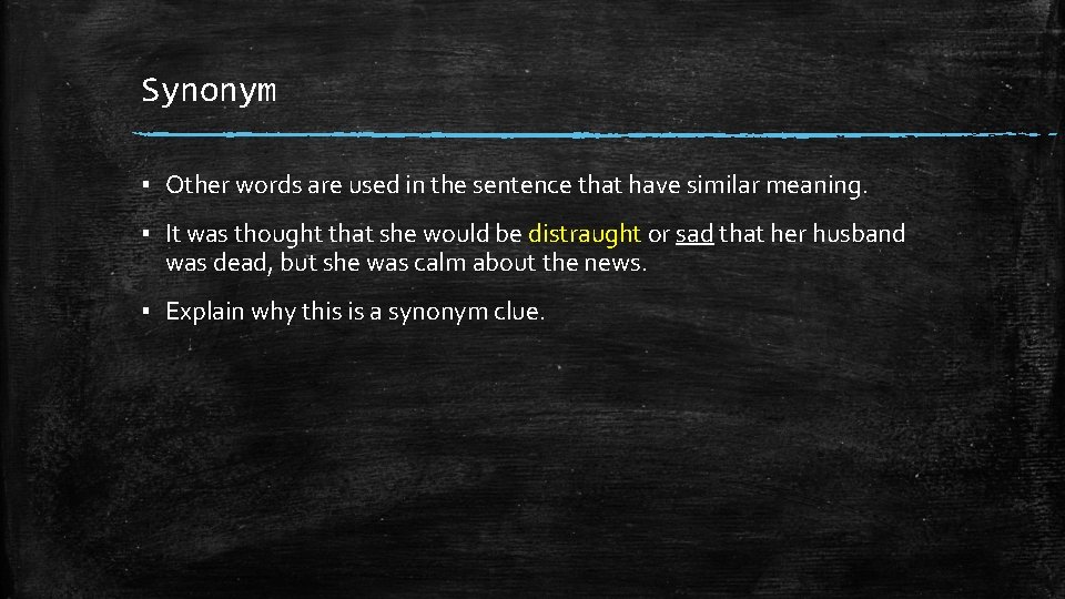Synonym ▪ Other words are used in the sentence that have similar meaning. ▪