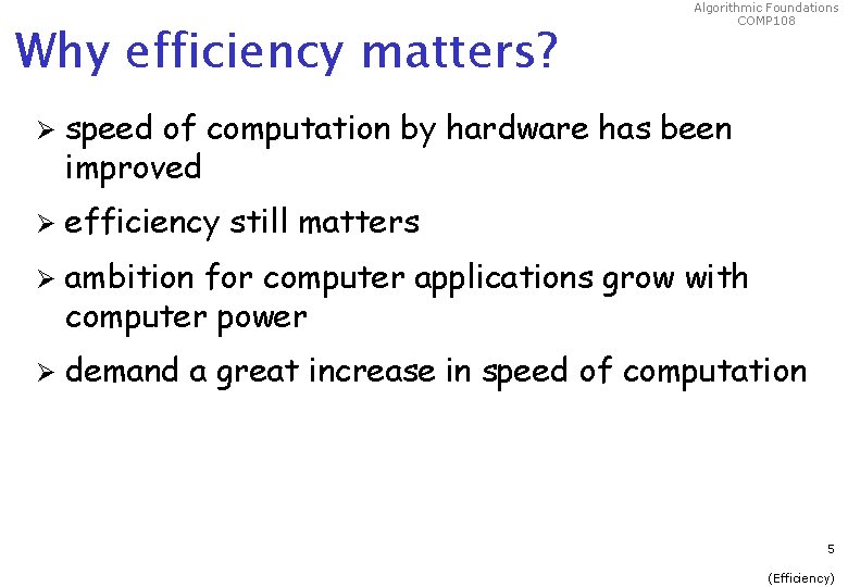 Why efficiency matters? Algorithmic Foundations COMP 108 Ø speed of computation by hardware has