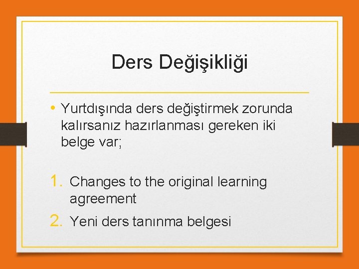 Ders Değişikliği • Yurtdışında ders değiştirmek zorunda kalırsanız hazırlanması gereken iki belge var; 1.