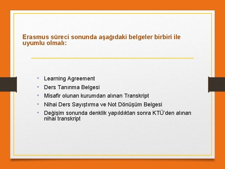 Erasmus süreci sonunda aşağıdaki belgeler birbiri ile uyumlu olmalı: • • • Learning Agreement