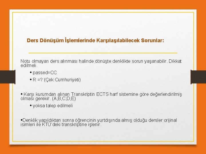 Ders Dönüşüm İşlemlerinde Karşılabilecek Sorunlar: Notu olmayan ders alınması halinde dönüşte denklikte sorun yaşanabilir.