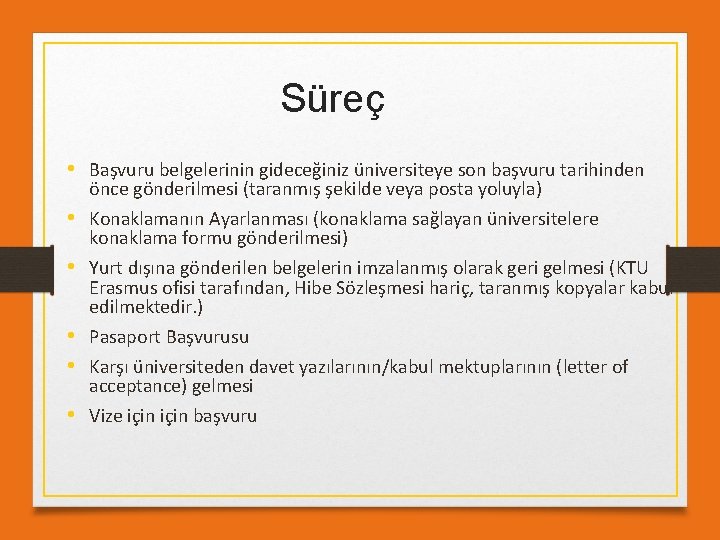 Süreç • Başvuru belgelerinin gideceğiniz üniversiteye son başvuru tarihinden • • • önce gönderilmesi