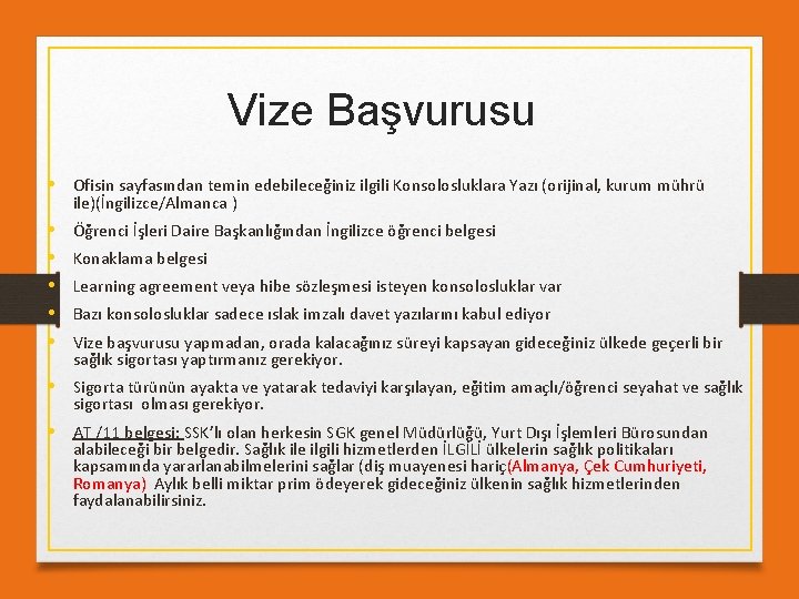 Vize Başvurusu • Ofisin sayfasından temin edebileceğiniz ilgili Konsolosluklara Yazı (orijinal, kurum mührü ile)(İngilizce/Almanca