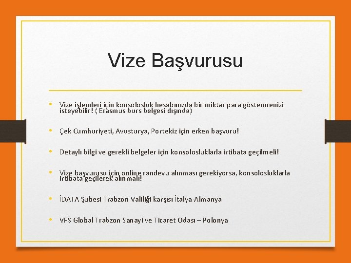 Vize Başvurusu • Vize işlemleri için konsolosluk hesabınızda bir miktar para göstermenizi isteyebilir! (