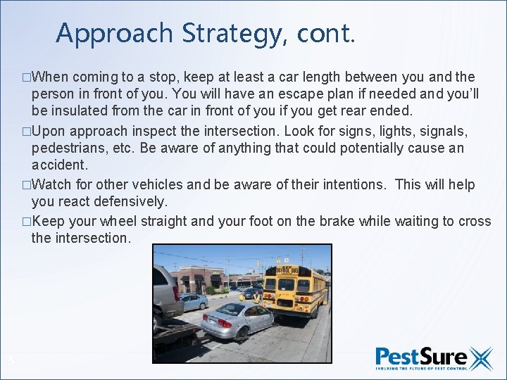 Approach Strategy, cont. �When coming to a stop, keep at least a car length