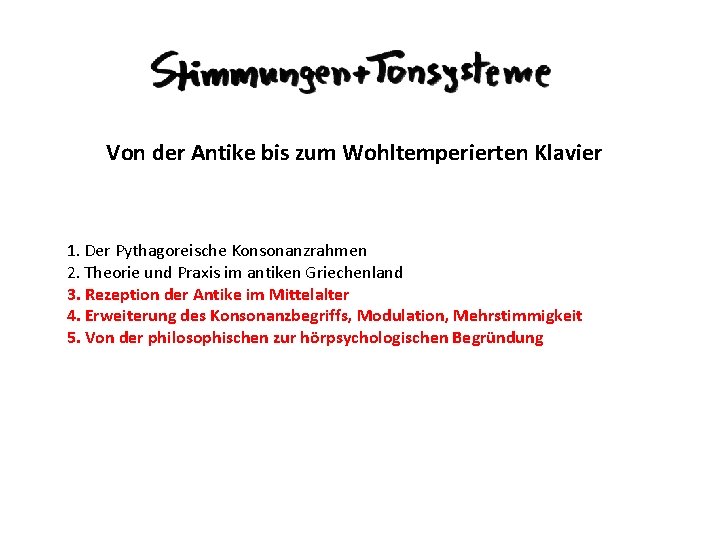 Von der Antike bis zum Wohltemperierten Klavier 1. Der Pythagoreische Konsonanzrahmen 2. Theorie und