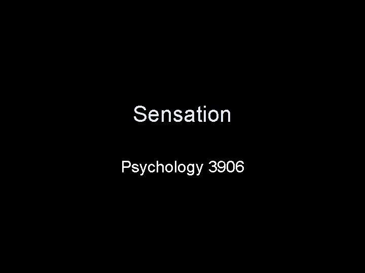 Sensation Psychology 3906 