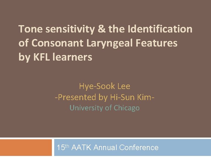 Tone sensitivity & the Identification of Consonant Laryngeal Features by KFL learners Hye-Sook Lee
