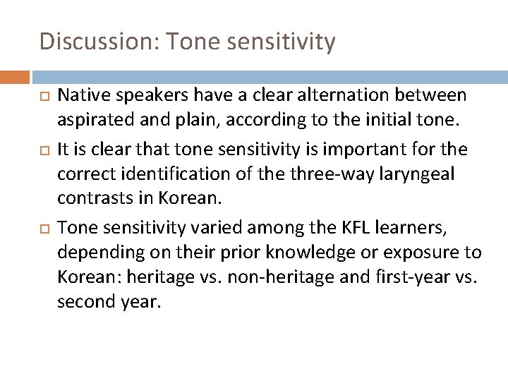 Discussion: Tone sensitivity Native speakers have a clear alternation between aspirated and plain, according