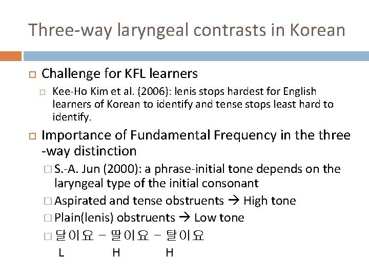Three-way laryngeal contrasts in Korean Challenge for KFL learners Kee-Ho Kim et al. (2006):