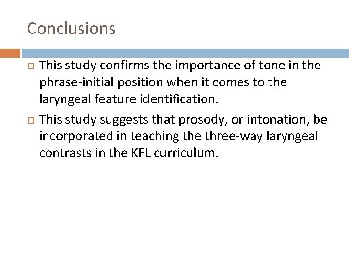 Conclusions This study confirms the importance of tone in the phrase-initial position when it