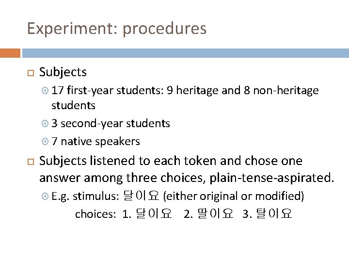 Experiment: procedures Subjects 17 first-year students: 9 heritage and 8 non-heritage students 3 second-year