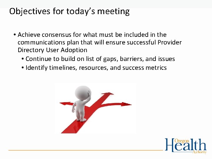 Objectives for today’s meeting • Achieve consensus for what must be included in the