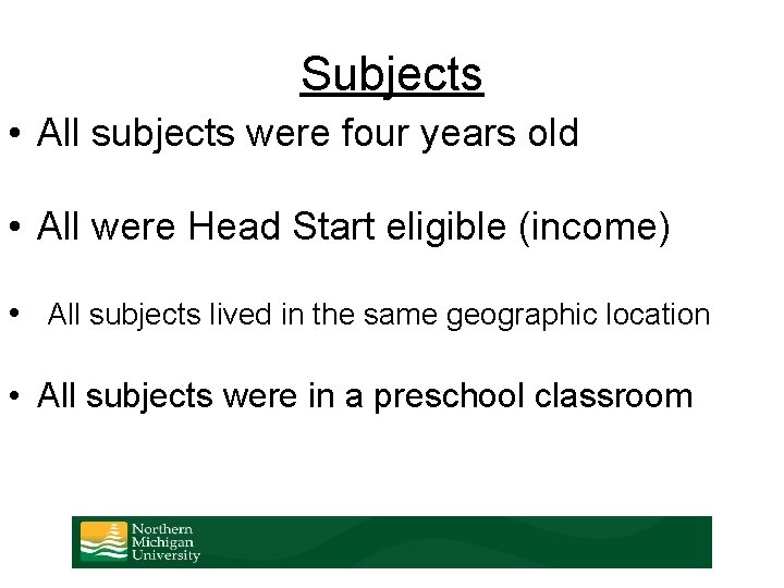 Subjects • All subjects were four years old • All were Head Start eligible