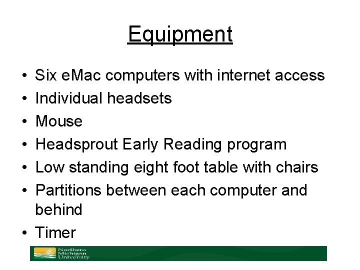 Equipment • • • Six e. Mac computers with internet access Individual headsets Mouse