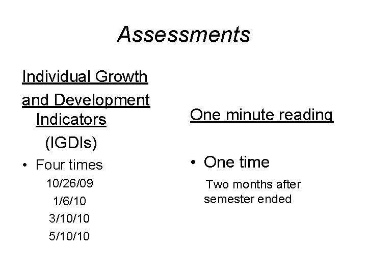 Assessments Individual Growth and Development Indicators (IGDIs) One minute reading • Four times •