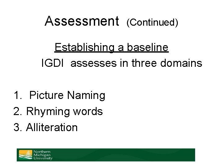 Assessment (Continued) Establishing a baseline IGDI assesses in three domains 1. Picture Naming 2.