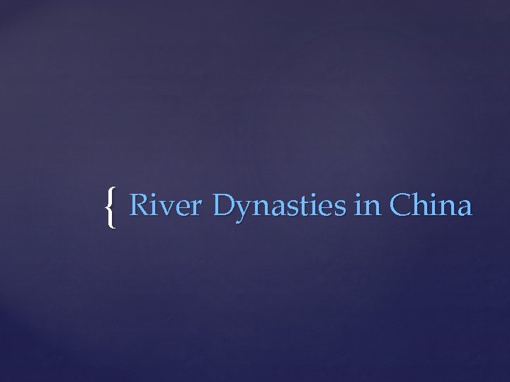 { River Dynasties in China 