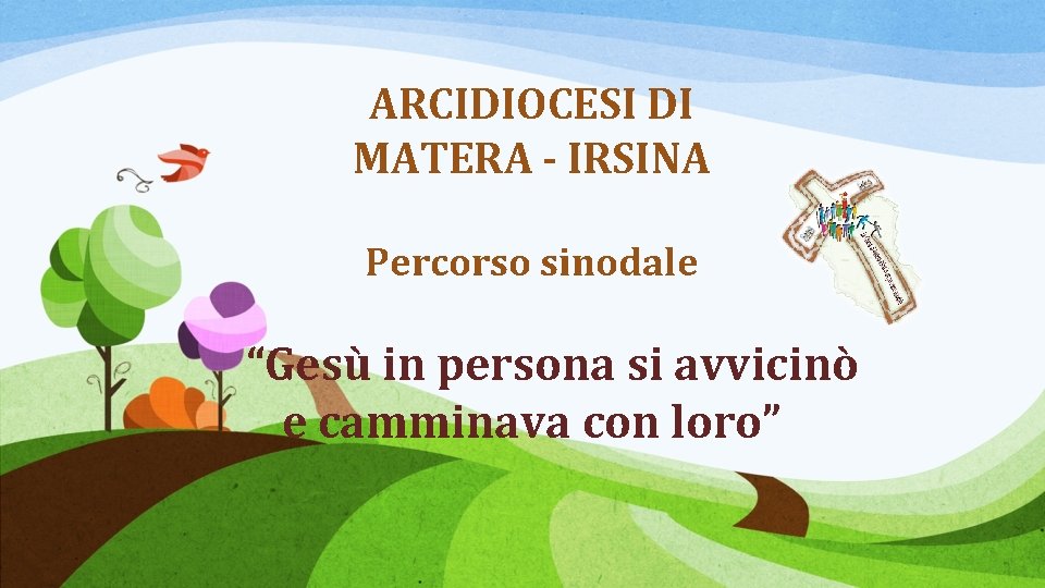 ARCIDIOCESI DI MATERA - IRSINA Percorso sinodale “Gesù in persona si avvicinò e camminava