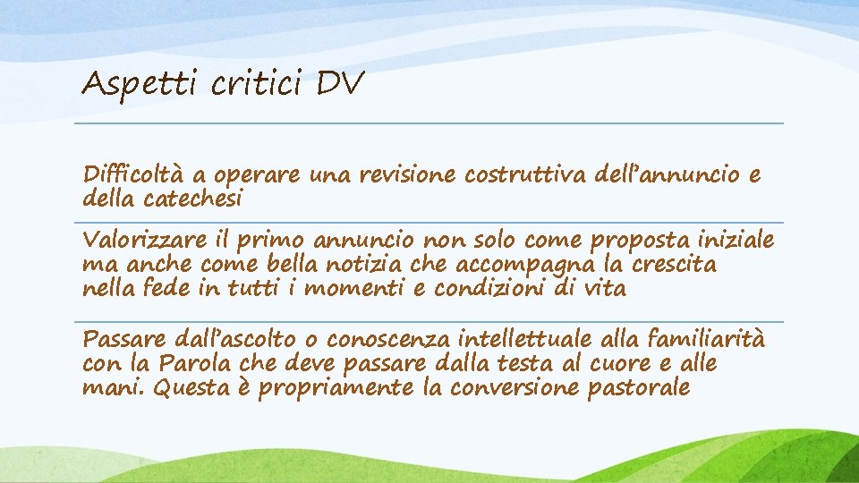 Aspetti critici DV Difficoltà a operare una revisione costruttiva dell’annuncio e della catechesi Valorizzare