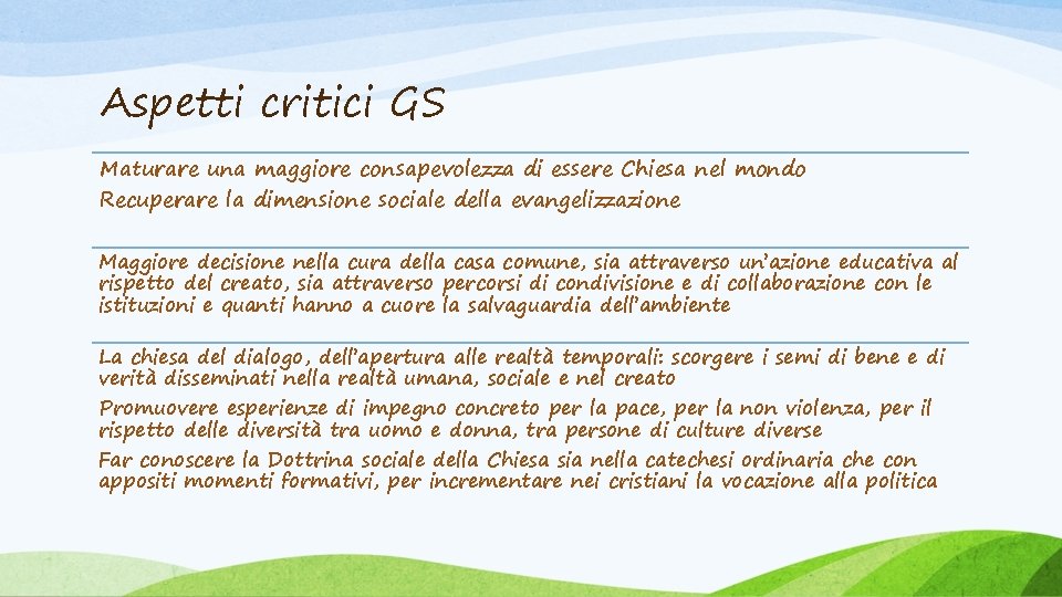 Aspetti critici GS Maturare una maggiore consapevolezza di essere Chiesa nel mondo Recuperare la