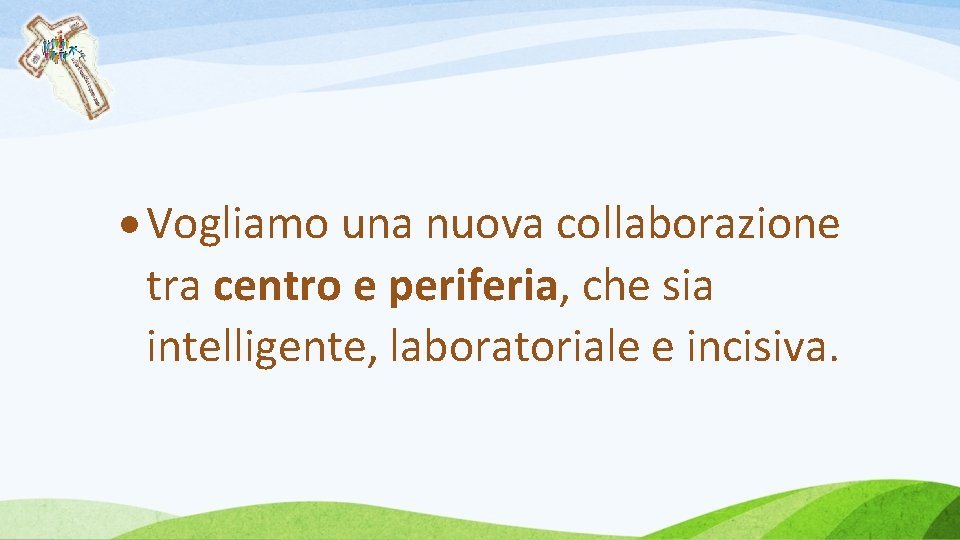  Vogliamo una nuova collaborazione tra centro e periferia, che sia intelligente, laboratoriale e