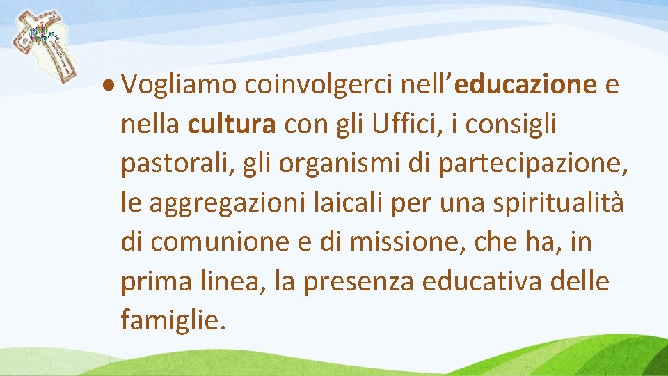  Vogliamo coinvolgerci nell’educazione e nella cultura con gli Uffici, i consigli pastorali, gli