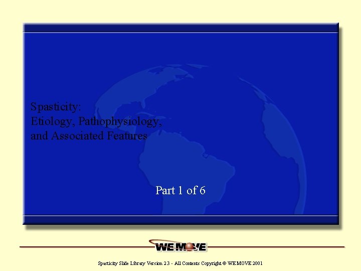 Spasticity: Etiology, Pathophysiology, and Associated Features Part 1 of 6 www. wemove. org Spasticity