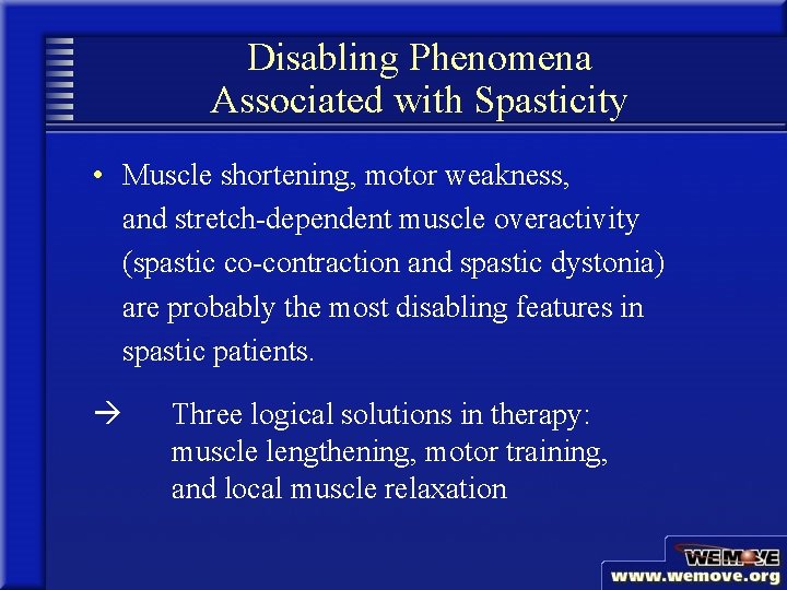 Disabling Phenomena Associated with Spasticity • Muscle shortening, motor weakness, and stretch-dependent muscle overactivity