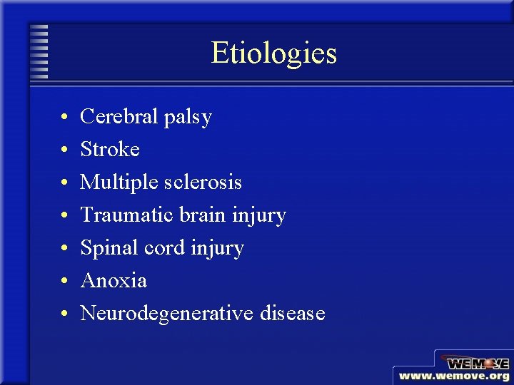 Etiologies • • Cerebral palsy Stroke Multiple sclerosis Traumatic brain injury Spinal cord injury