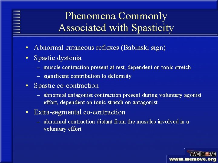 Phenomena Commonly Associated with Spasticity • Abnormal cutaneous reflexes (Babinski sign) • Spastic dystonia