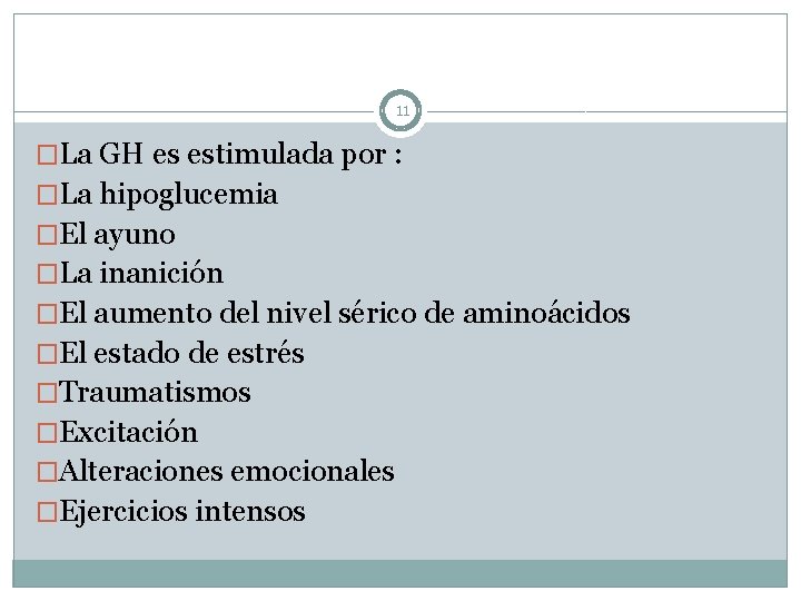 11 �La GH es estimulada por : �La hipoglucemia �El ayuno �La inanición �El
