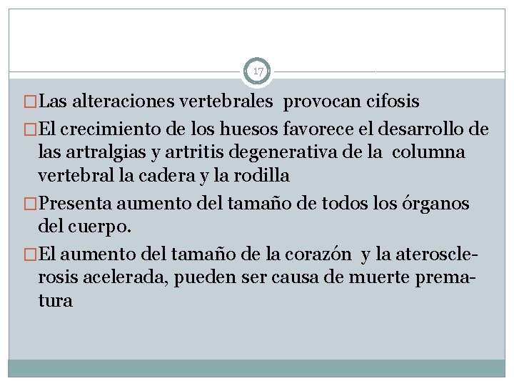 17 �Las alteraciones vertebrales provocan cifosis �El crecimiento de los huesos favorece el desarrollo