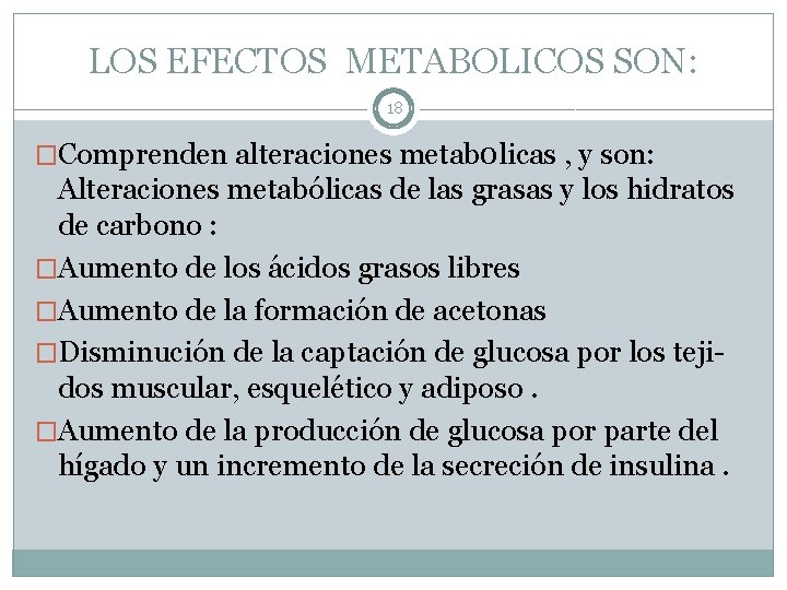 LOS EFECTOS METABOLICOS SON: 18 �Comprenden alteraciones metab 0 licas , y son: Alteraciones