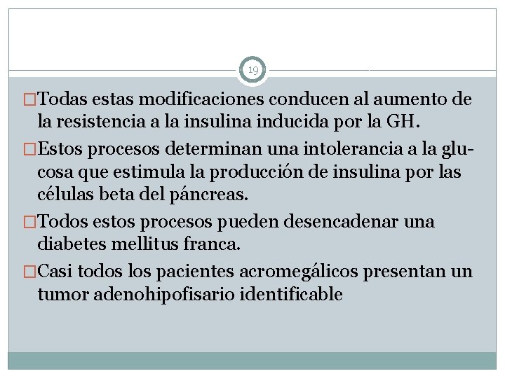 19 �Todas estas modificaciones conducen al aumento de la resistencia a la insulina inducida