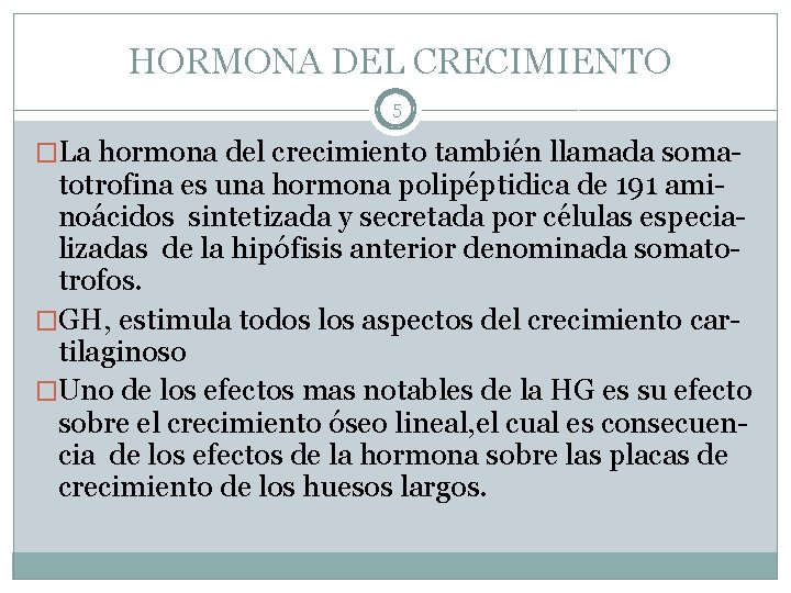 HORMONA DEL CRECIMIENTO 5 �La hormona del crecimiento también llamada soma- totrofina es una