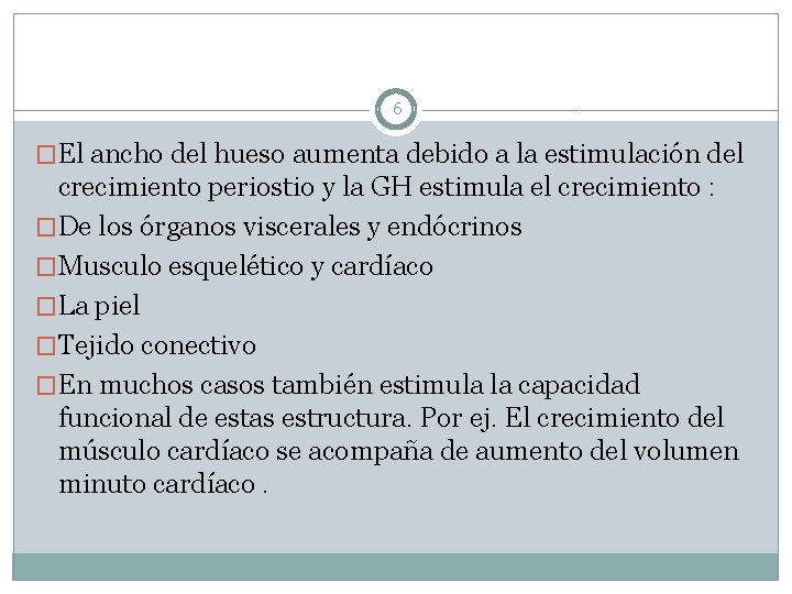 6 �El ancho del hueso aumenta debido a la estimulación del crecimiento periostio y