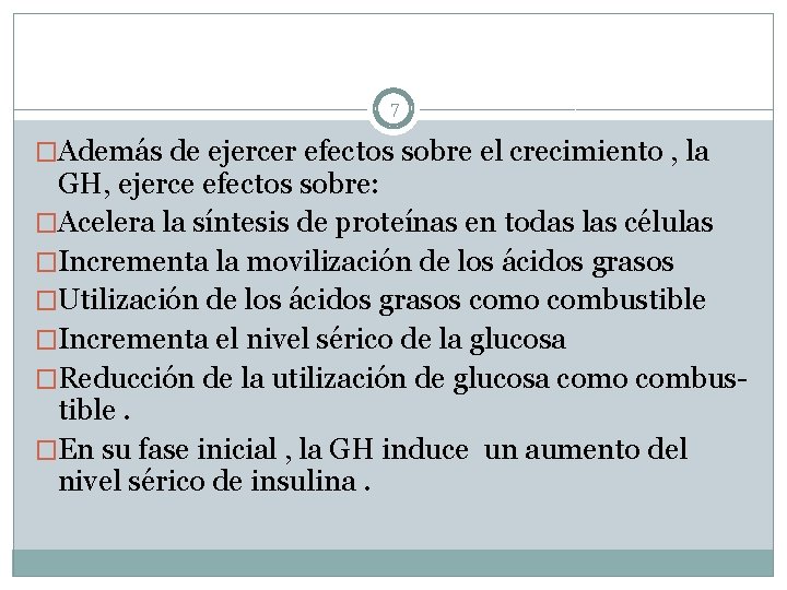 7 �Además de ejercer efectos sobre el crecimiento , la GH, ejerce efectos sobre: