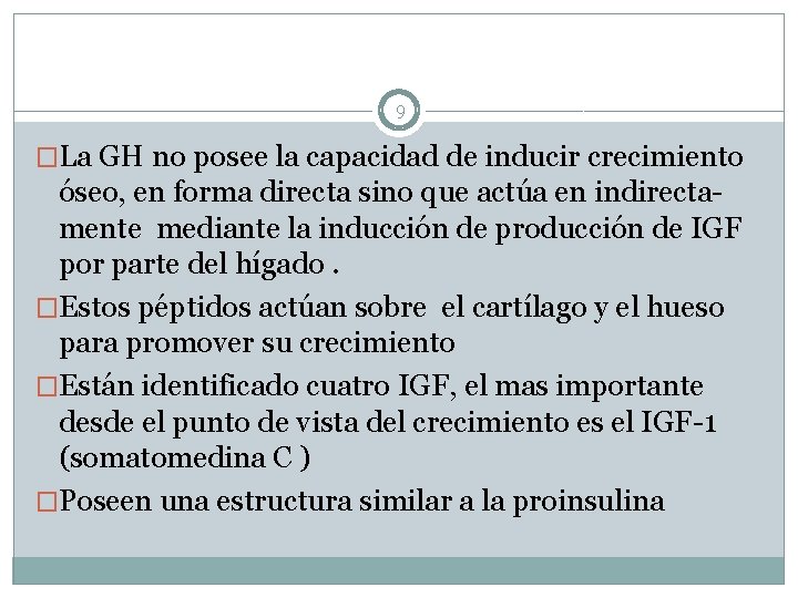 9 �La GH no posee la capacidad de inducir crecimiento óseo, en forma directa
