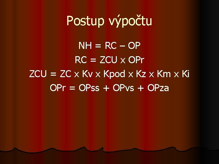 Postup výpočtu NH = RC – OP RC = ZCU x OPr ZCU =