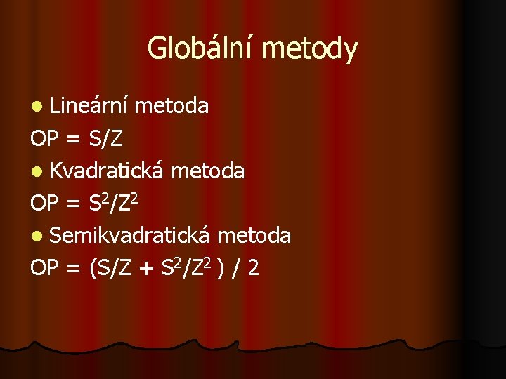 Globální metody l Lineární metoda OP = S/Z l Kvadratická metoda OP = S