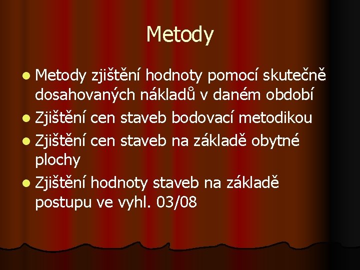 Metody l Metody zjištění hodnoty pomocí skutečně dosahovaných nákladů v daném období l Zjištění