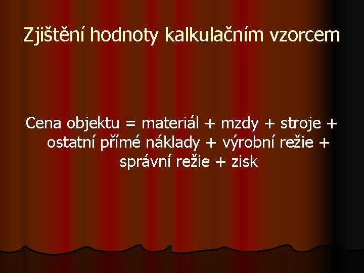 Zjištění hodnoty kalkulačním vzorcem Cena objektu = materiál + mzdy + stroje + ostatní