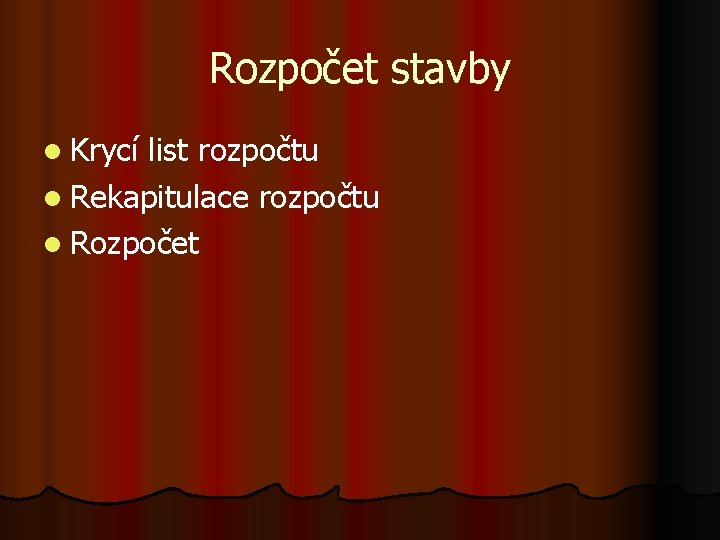 Rozpočet stavby l Krycí list rozpočtu l Rekapitulace rozpočtu l Rozpočet 