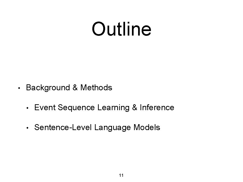 Outline • Background & Methods • Event Sequence Learning & Inference • Sentence-Level Language