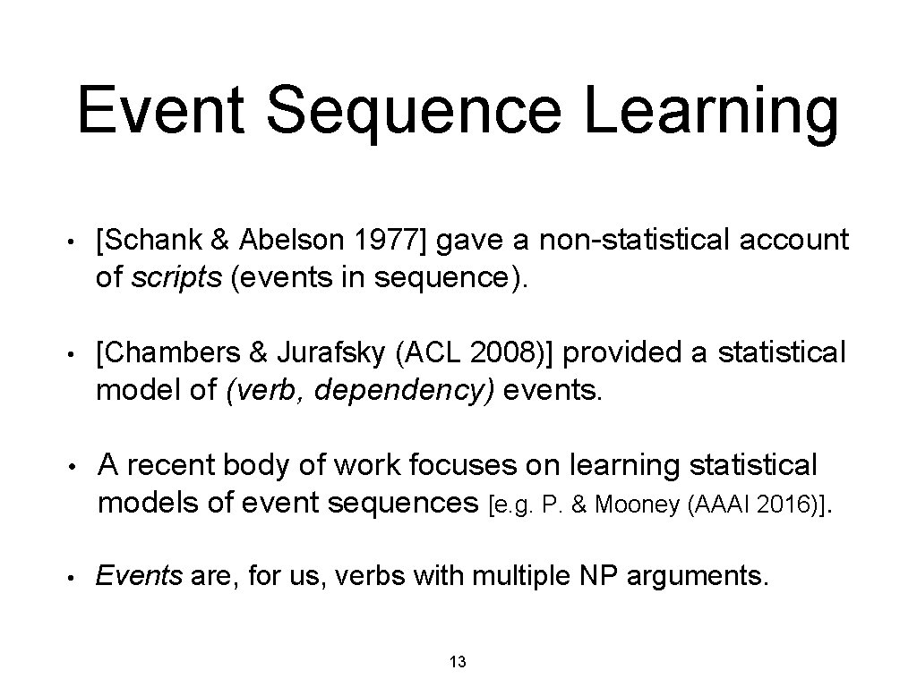 Event Sequence Learning • [Schank & Abelson 1977] gave a non-statistical account of scripts